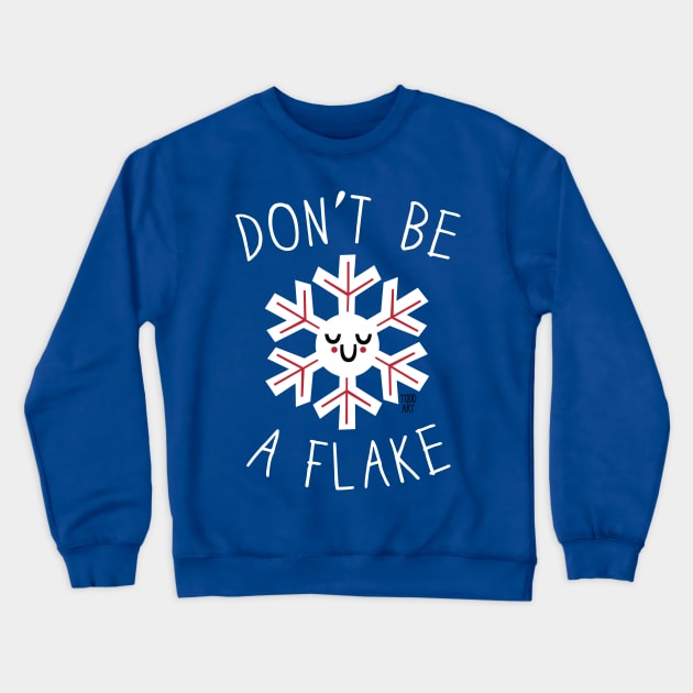 DONT BE A FLAKE Crewneck Sweatshirt by toddgoldmanart